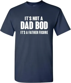 It's Not A Dad BOD It’s A Father Figure Fathers Day Funny Adult Unisex Short Sleeve Tee Shirt